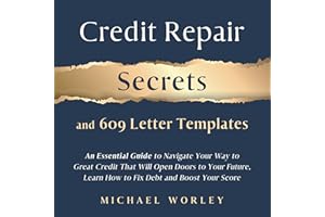 Credit Repair Secrets and 609 Letter Templates: An Essential Guide to Navigate Your Way to Great Credit That Will Open Doors 