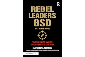 Rebel Leaders GSD (Get Stuff Done!): Tactics for When the System's on Fire