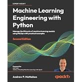 Machine Learning Engineering with Python: Manage the lifecycle of machine learning models using MLOps with practical examples