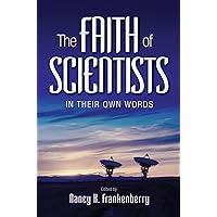 The Faith of Scientists: In Their Own Words