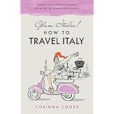 Glam Italia! How To Travel Italy: Secrets To Glamorous Travel (On A Not So Glamorous Budget)