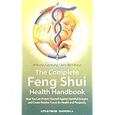 The Complete Feng Shui Health Handbook: How You Can Protect Yourself Against Harmful Energies and Create Positive Forces for Health and Prosperity (Shangri-la Series)