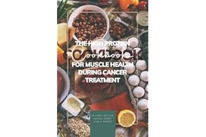 The High Protein Cookbook for Muscle Health During Cancer Treatment