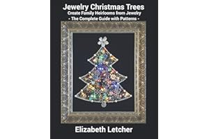 Jewelry Christmas Trees: Create Family Heirlooms with Jewelry - The Complete Guide with Patterns