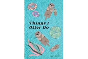 Things I Otter Do Notebook: Funny sea otter planner and things to do notebook. A perfect gift idea for sea otter lovers.