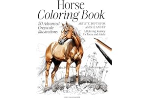 Horse Coloring Book: 50 Advanced Greyscale Illustrations | Artistic Depth for Ages 12 and Up | A Relaxing Journey for Teens and Adults (The Animal Kingdom Coloring Artistry Series)