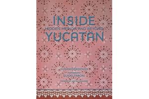 Inside Yucatán: Hidden Mérida and Beyond―Uncover the faded splendor of both neglected and restored homes in Mexico's Yucatán 