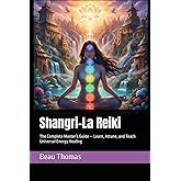 Shangri-La Reiki: The Complete Master’s Guide — Learn, Attune, and Teach Universal Energy Healing