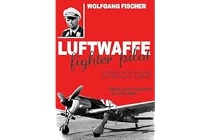 Luftwaffe Fighter Pilot: Defending the Reich Against the RAF and the USAAF