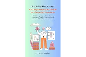 Mastering Your Money: A Guide to Beginning an Online Business and Achieving Financial Independence: A Collection of Thirty St