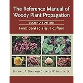 The Reference Manual of Woody Plant Propagation: From Seed to Tissue Culture, Second Edition