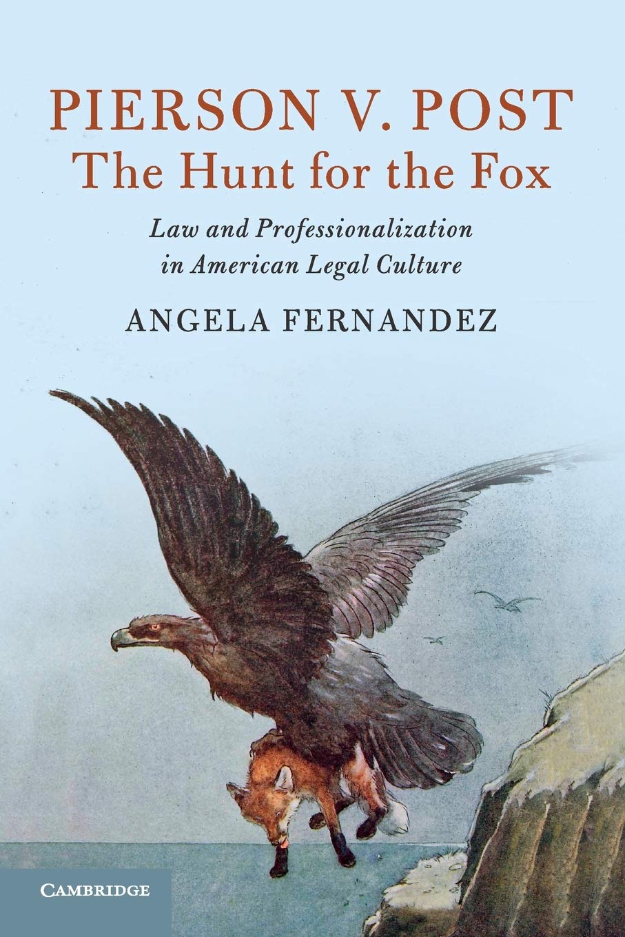Pierson v. Post, The Hunt for the Fox: Law and Professionalization in American Legal Culture (Cambridge Historical Studies in American Law and Society)