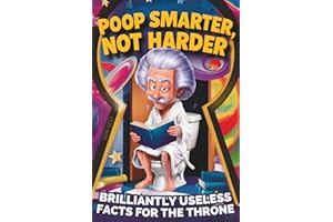 Poop Smarter, Not Harder: The Funny Bathroom Book with Toilet Trivia and Fun Facts to Become a Genius on the Throne — A Hilar