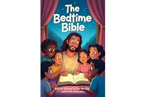 The Bedtime Bible: Biblical Stories To End The Day With Faith And Love: Bible Stories For Kids With Lessons Of Faith & Kindne