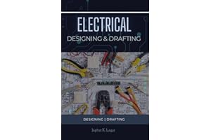 Electrical Designing and Drafting: Electrical | Designing | Drafting (Electrical & Electronic Automation Engineering Books Bo