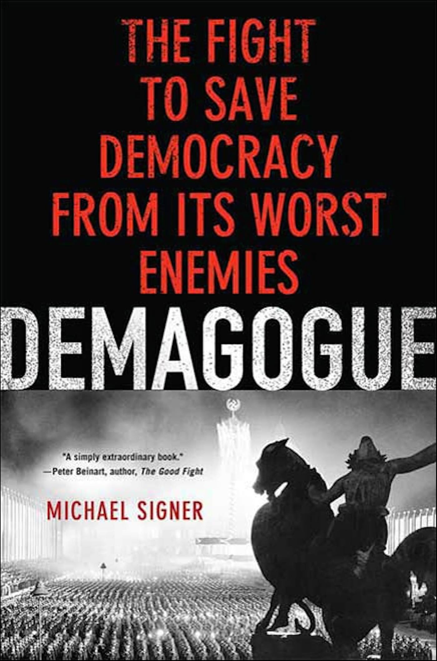 Demagogue: The Fight to Save Democracy from Its