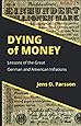 Dying of Money: Lessons of the Great German and American Inflations
