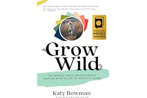 Grow Wild: The Whole-Child, Whole-Family, Nature-Rich Guide to Moving More