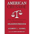 American Crusade: How the Supreme Court Is Weaponizing Religious Freedom
