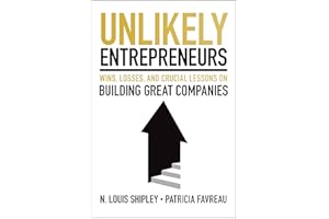 Unlikely Entrepreneurs: Wins, Losses, and Crucial Lessons on Building Great Companies