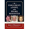The President, the Pope, And the Prime Minister: Three Who Changed the World