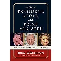 The President, the Pope, And the Prime Minister: Three Who Changed the World