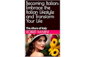 Becoming Italian: Embrace the Italian Lifestyle and Transform Your Life: The Allure of Italy (Italian Edition)