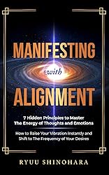 Manifesting with Alignment: 7 Hidden Principles to