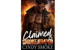 Claimed by the Smokejumper: A Steamy Mountain Man Instalove Romance (Wylde Mountain Smokejumpers Book 1)