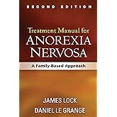 Treatment Manual for Anorexia Nervosa, Second Edition: A Family-Based Approach