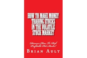 How To Make Money Trading Stocks In The Volatile Stock Market: Discover How To Pick Profitable Hot Stocks!