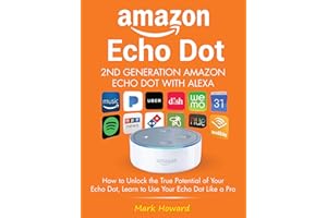 �鶹�� Echo Dot - 2nd Generation �鶹�� Echo Dot with Alexa: How to Unlock the True Potential of Your Echo Dot, Learn to Use 