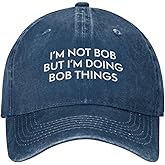 Funny Hat Im Not Bob But Im Doing Bob Things Hat Men Dad Hats Trendy Caps