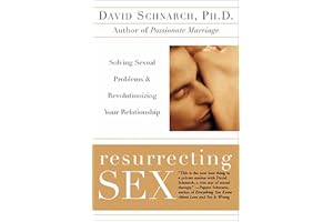 Resurrecting Sex: Solving Sexual Problems & Revolutionizing your Relationship