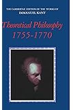 Theoretical Philosophy, 1755-1770 (The Cambridge Edition of the Works of Immanuel Kant)