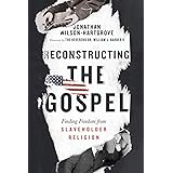 Reconstructing the Gospel: Finding Freedom from Slaveholder Religion