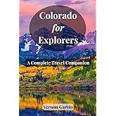 Colorado for Explorers: A Complete Travel Companion