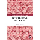 Intentionality as Constitution (Routledge Studies in Contemporary Philosophy)