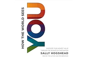 How the World Sees You: Discover Your Highest Value Through the Science of Fascination
