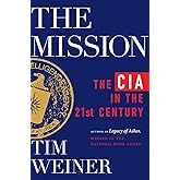 The Mission: The CIA in the 21st Century―A Revelatory History of the Modern CIA, Based on Exclusive Interviews with Top Spies, by the author of the National Book Award-Winning Classic, Legacy of Ashes