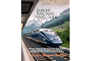 Europe Railway Travel Guide 2025–2026: Discover Updated High-Speed Rail Lines, Scenic Train Journeys, Eurorail Connectivity & Planning Tips For Seamless European Routes