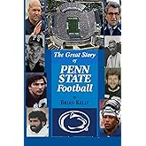 The Great Story of Penn State Football: From the beginning of football to the last James Franklin game