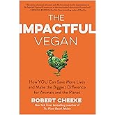 The Impactful Vegan: How You Can Save More Lives and Make the Biggest Difference for Animals and the Planet