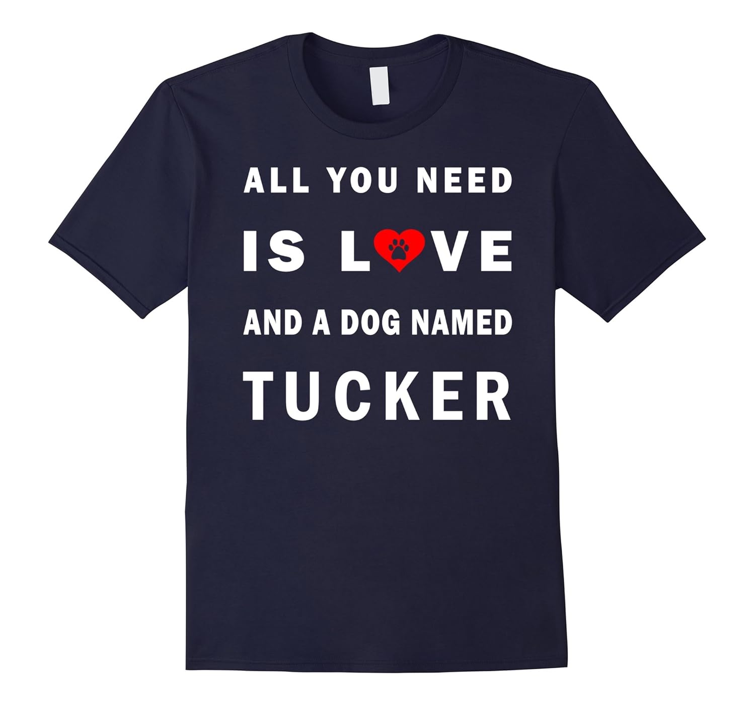 All you need is love and a dog named Tucker shirt-ANZ