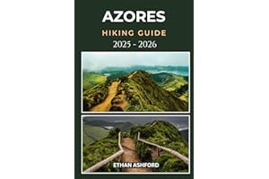 AZORES HIKING GUIDE 2025 - 2026: Explore Volcanic Trails, Breathtaking Landscapes, and Hidden Wonders of the Atlantic Islands