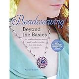 Beadweaving Beyond the Basics: 24 Beading Designs Using Seed Beads, Crystals, Two-hole Beads and More