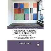 Abstract Painting and the Minimalist Critiques (Routledge Advances in Art and Visual Studies)