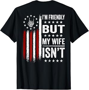 (On Back) I'm Friendly But My Wife Isn't Funny Wife Husband T-Shirt