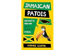 Jamaican Patois: Get Past Ya Mon And Speak Jamaican Fi Real