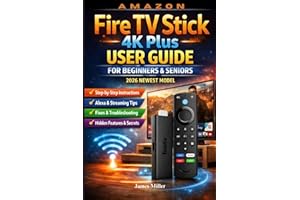 �鶹�� Fire TV Stick 4K Plus with AI-Powered Search (2026 Newest Model) User Guide: A Beginner and Seniors Friendly Step-by-S
